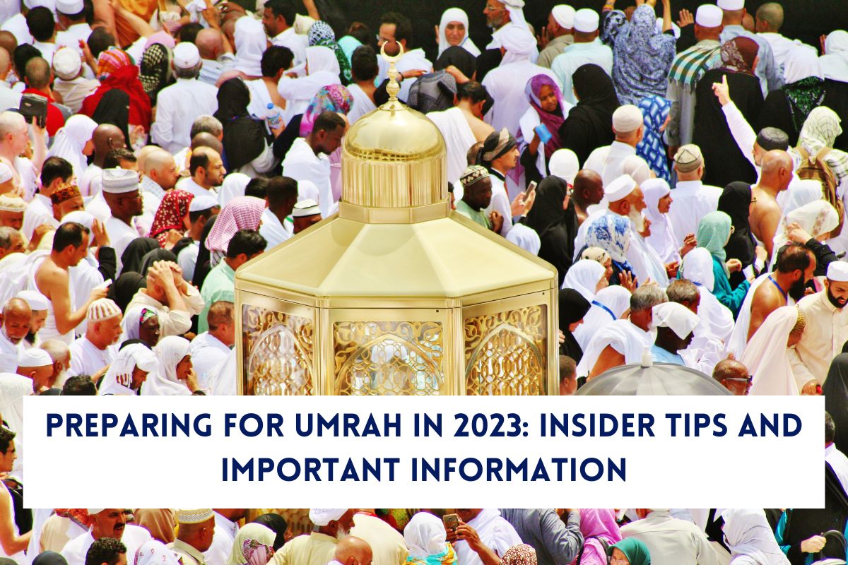Preparing For Umrah In 2023: Insider Tips And Important Information